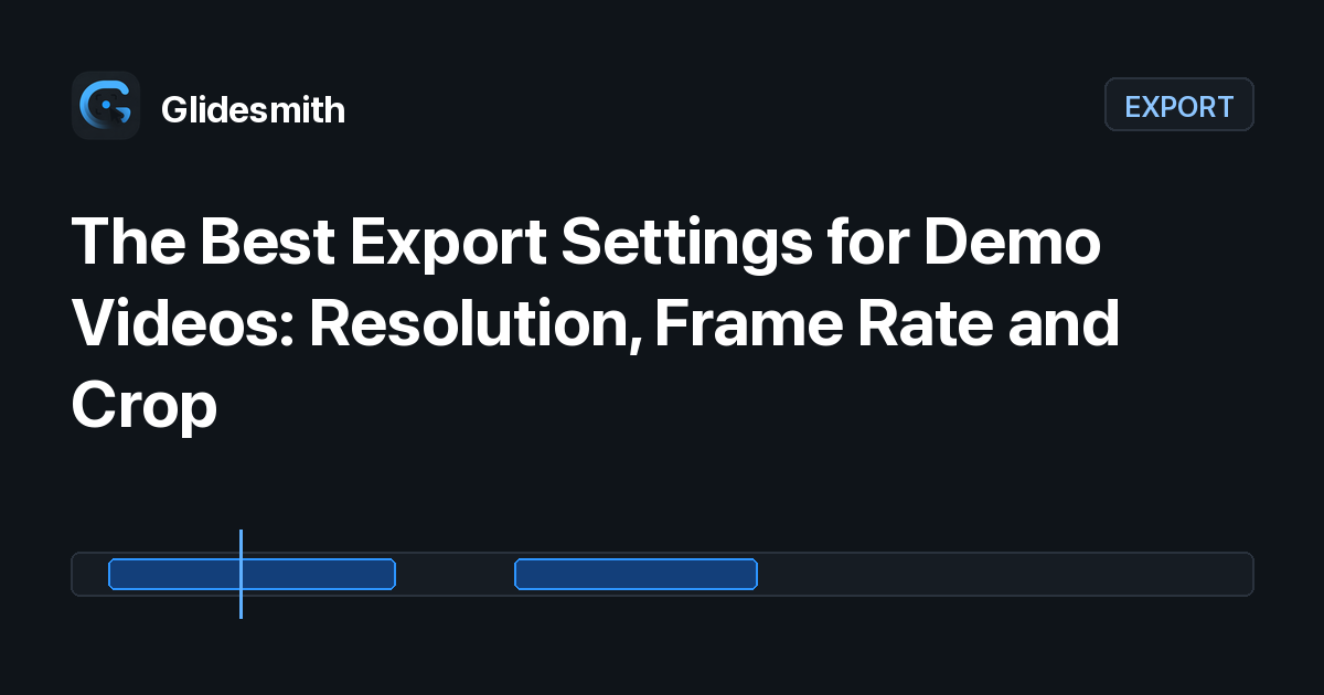The Best Export Settings for Demo Videos: Resolution, Frame Rate and Crop